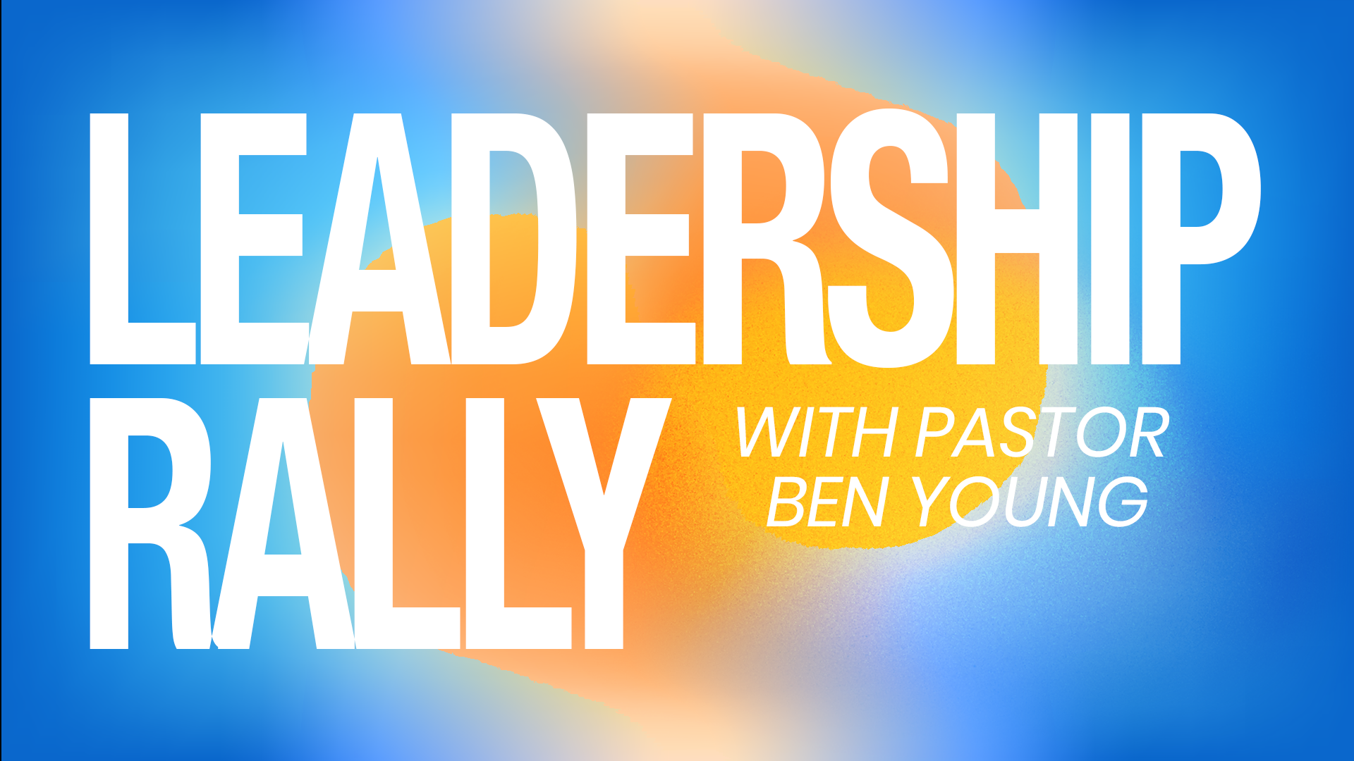 Leadership Rally, with Pastor, Ben Young - West